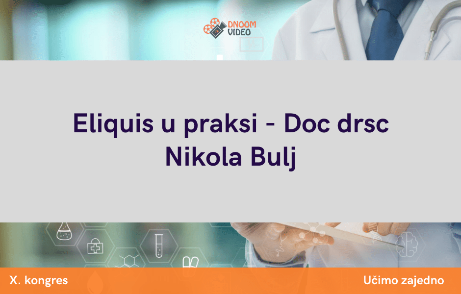 Eliquis u praksi – Doc drsc Nikola Bulj