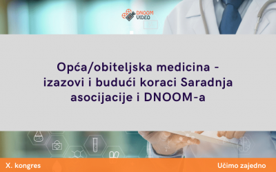 Opća/obiteljska medicina – izazovi i budući koraci Saradnja asocijacije i DNOOM-a