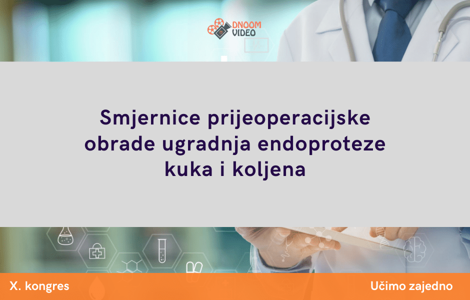 Smjernice prijeoperacijske obrade ugradnja endoproteze kuka i koljena